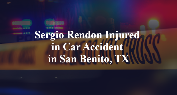 Sergio Rendon Injured in Car Accident in San Benito, TX
