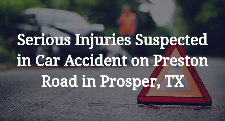Serious Injuries Suspected in Car Accident on Preston Road in Prosper, TX