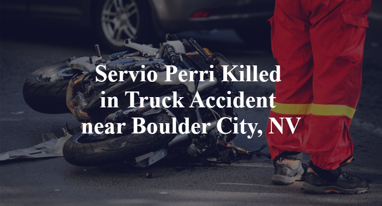Servio Perri Killed in Truck Accident near Boulder City, NV