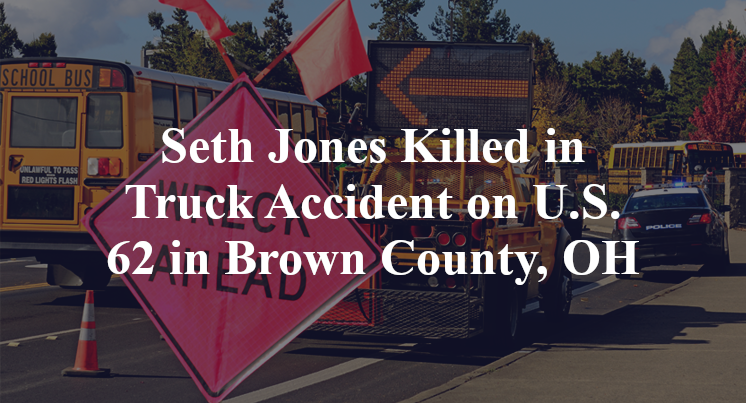 Seth Jones Killed in Truck Accident on U.S. 62 in Brown County, OH