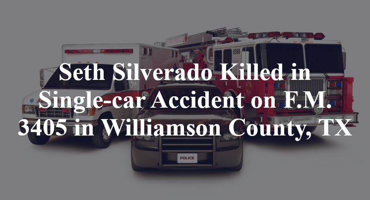 Seth Silverado Killed in Single-car Accident on F.M. 3405 in Williamson County, TX