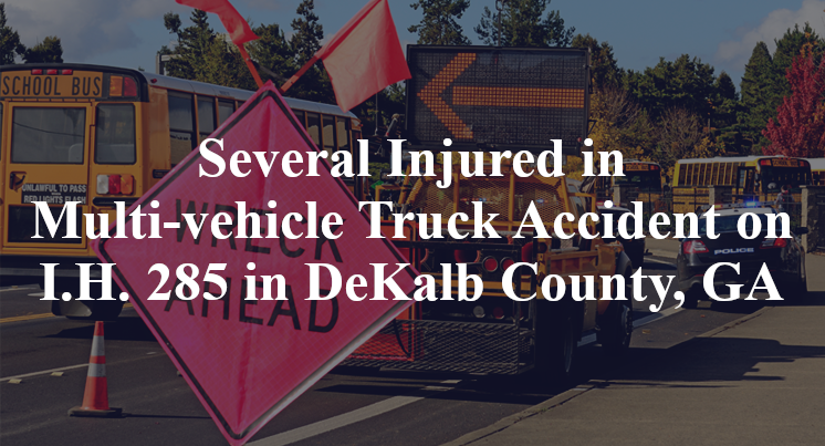 Several Injured in Multi-vehicle Truck Accident on I.H. 285 in DeKalb County, GA