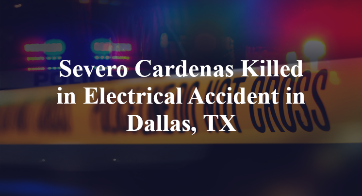 Severo Cardenas Killed in Electrical Accident in Dallas, TX