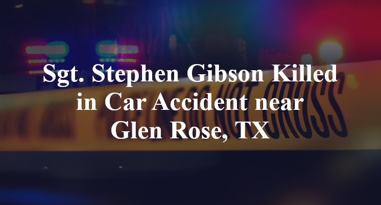 Sgt. Stephen Gibson Killed in Car Accident near Glen Rose, TX