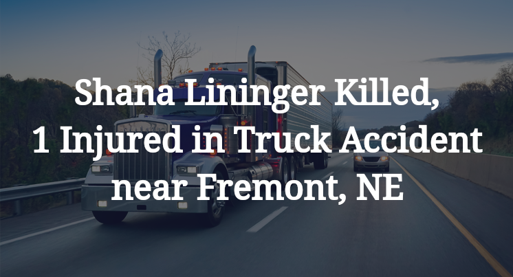 Shana Lininger Truck Accident near Fremont, NE