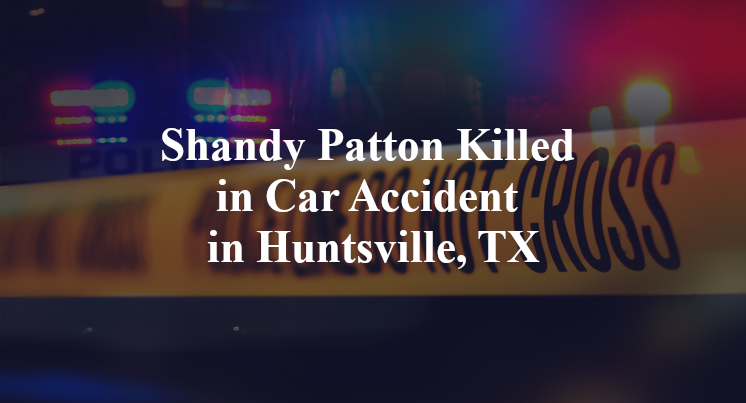 Shandy Patton Killed in Car Accident in Huntsville, TX