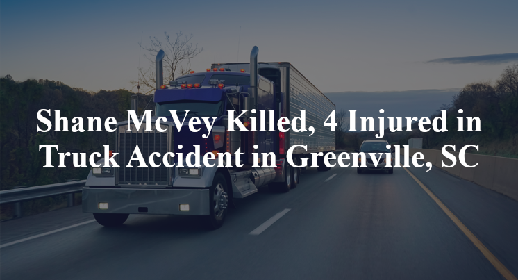 Shane McVey Killed, 4 Injured in Truck Accident in Greenville, SC