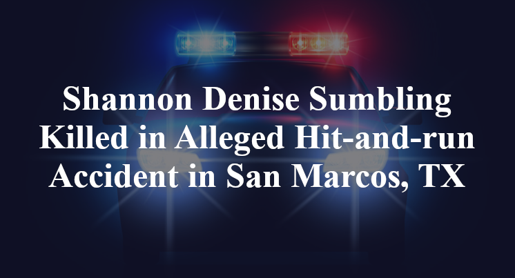 Shannon Denise Sumbling Killed in Alleged Hit-and-run Accident in San Marcos, TX