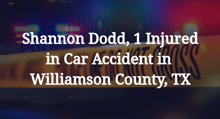 Shannon Dodd Car Accident in Williamson County, TX