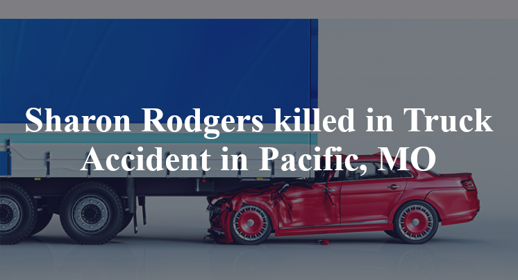 Sharon Rodgers killed in Truck Accident in Pacific, MO