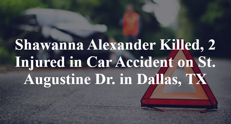 Shawanna Alexander Killed, 2 Injured in Car Accident on St. Augustine Dr. in Dallas, TX