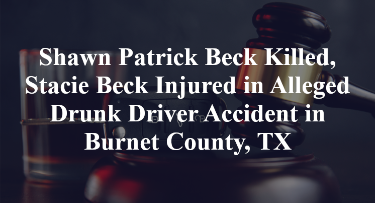 Shawn Patrick Beck Killed, Stacie Beck Injured in Alleged Drunk Driver Accident in Burnet County, TX