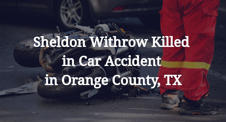 Sheldon Withrow Killed in Car Accident in Orange County, TX