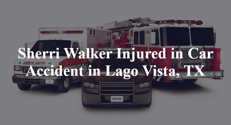 Sherri Walker Injured in Car Accident in Lago Vista, TX