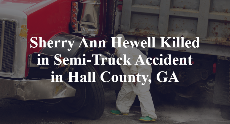 Sherry Ann Hewell Killed in Semi-Truck Accident in Hall County, GA