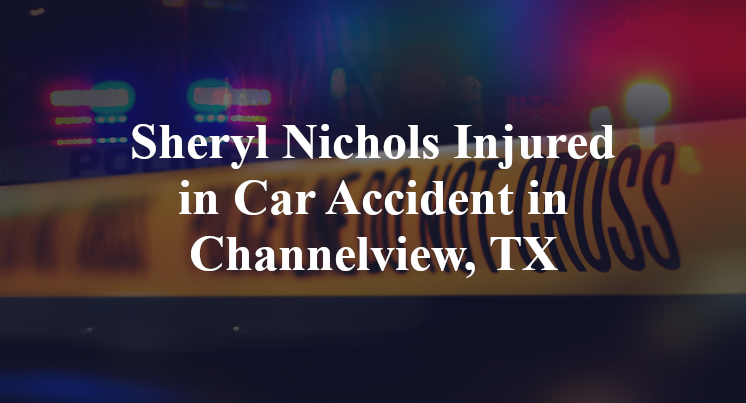 Sheryl Nichols Injured in Car Accident in Channelview, TX
