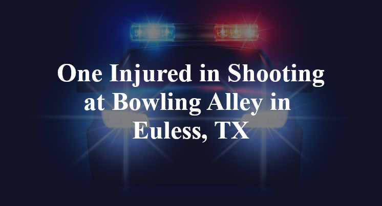 Shooting at Bowling Alley in Euless, TX