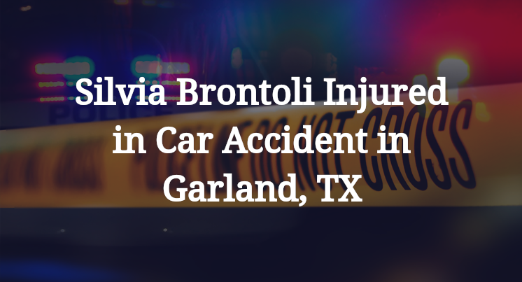 Silvia Brontoli Injured in Car Accident in Garland, TX