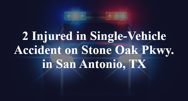 Single-Vehicle Accident on Stone Oak Parkway in San Antonio, TX