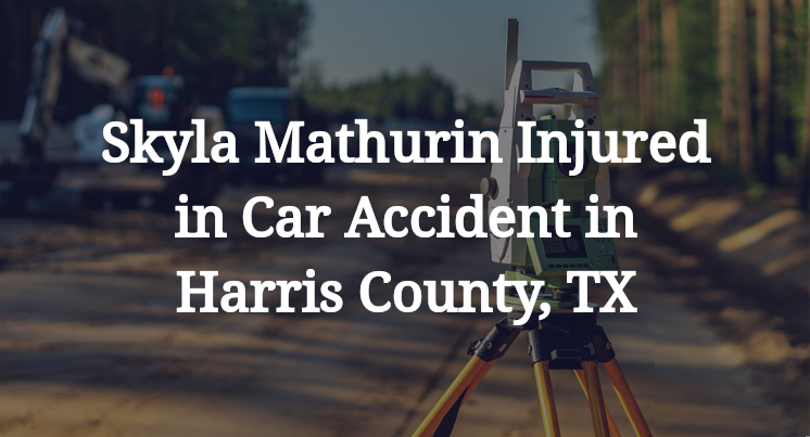 Skyla Mathurin Injured in Car Accident in Harris County, TX