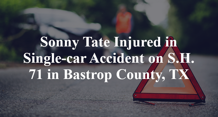 Sonny Tate Injured in Single-car Accident on S.H. 71 in Bastrop County, TX