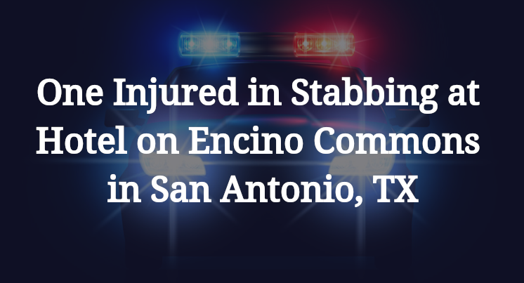 Stabbing Hotel Encino Commons in San Antonio, TX