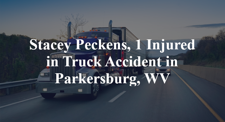 Stacey Peckens, 1 Injured in Truck Accident in Parkersburg, WV