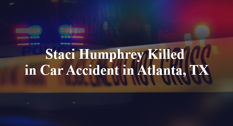 Staci Humphrey Killed in Car Accident in Atlanta, TX