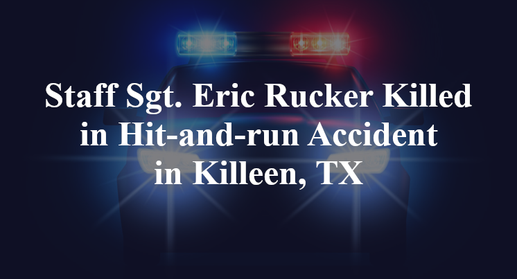 Staff Sgt. Eric Rucker Killed in Hit-and-run Accident in Killeen, TX