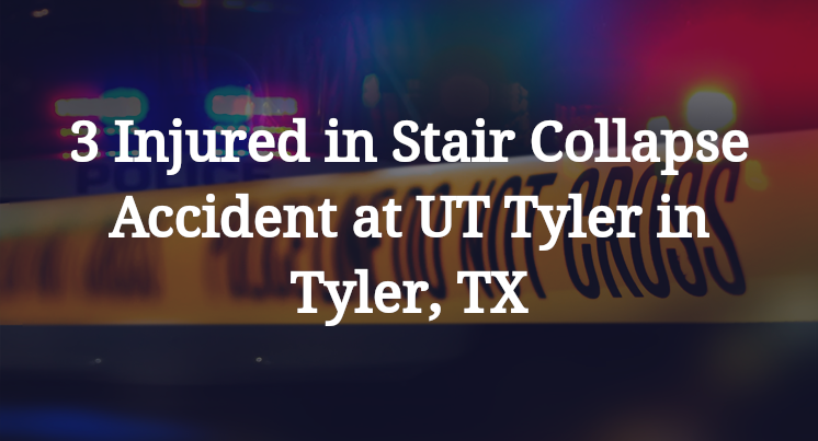 Stair Collapse Accident at UT Tyler in Tyler, TX