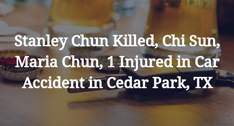 Stanley Chun, Chi Sun, Maria Chun, Car Accident in Cedar Park, TX