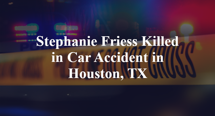 Stephanie Friess Car Accident in Houston, TX