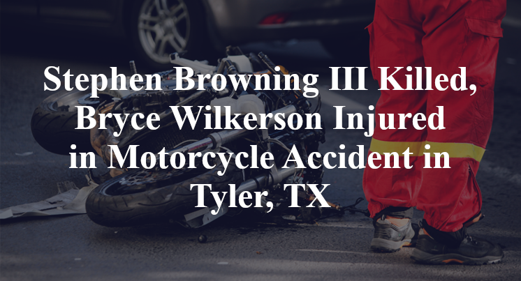 Stephen Browning III, Bryce Wilkerson in Motorcycle Accident in Tyler, TX