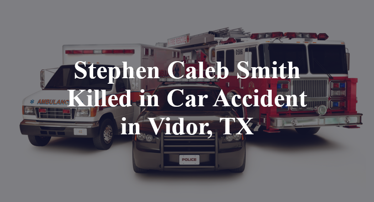 Stephen Caleb Smith Killed in Car Accident in Vidor, TX