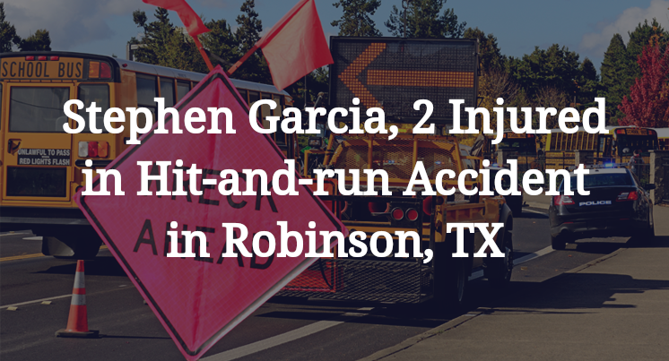 Stephen Garcia, 2 Injured in Hit-and-run Accident in Robinson, TX