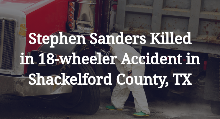 Stephen Sanders Killed in 18-wheeler Accident in Shackelford County, TX