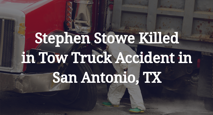 Stephen Stowe Killed in Tow Truck Accident in San Antonio, TX