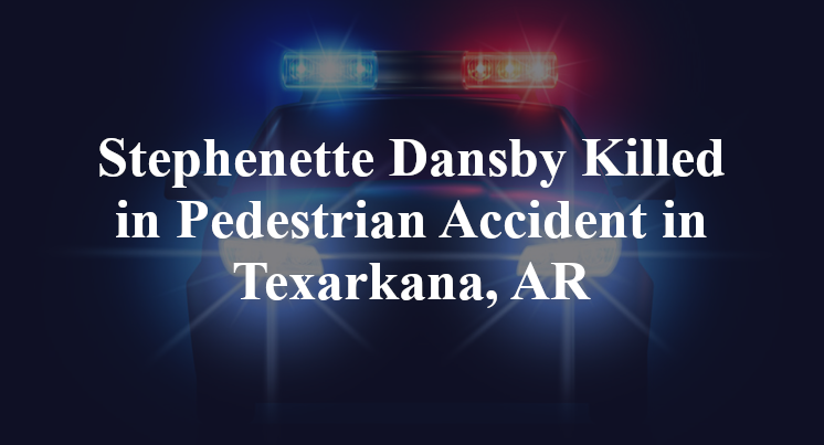 Stephenette Dansby Pedestrian Accident in Texarkana, AR