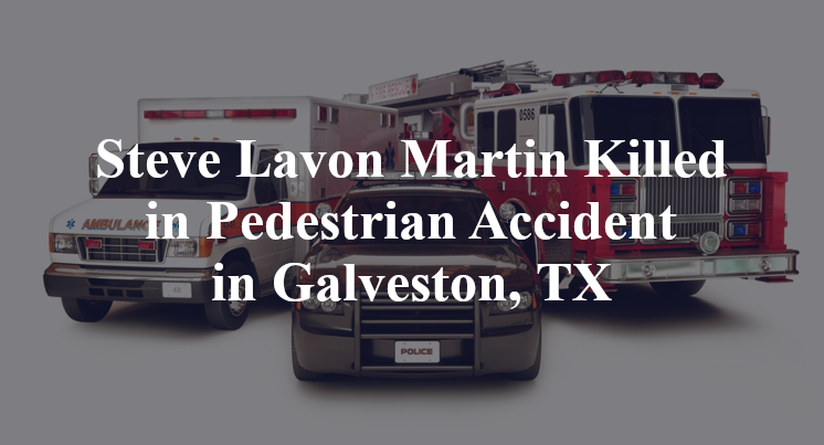 Steve Lavon Martin Pedestrian Accident in Galveston, TX