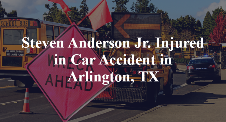 Steven Anderson Jr. Injured in Car Accident in Arlington, TX