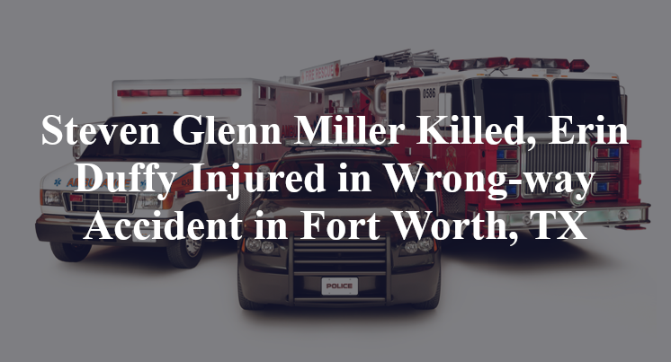 Steven Glenn Miller, Erin Duffy Wrong-way Accident Fort Worth, TX