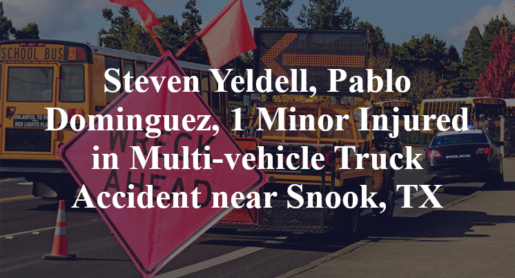 Steven Yeldell, Pablo Dominguez, 1 Minor Injured in Multi-vehicle Truck Accident near Snook, TX