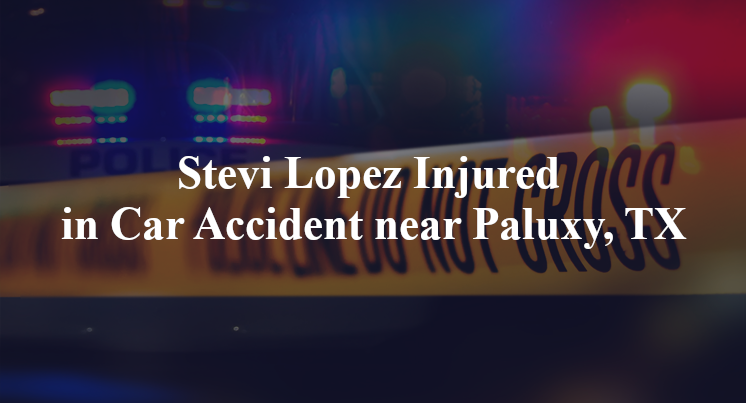 Stevi Lopez Injured in Car Accident near Paluxy, TX