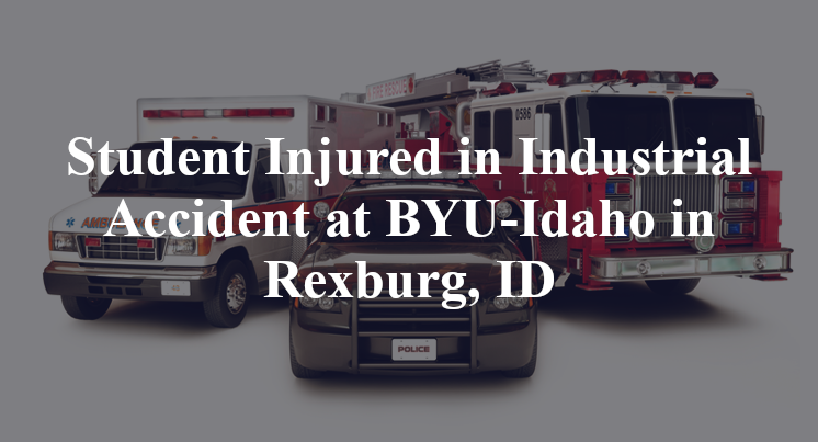 Student Injured in Industrial Accident at BYU-Idaho in Rexburg, ID