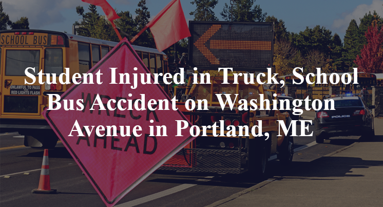 Student Injured in Truck, School Bus Accident on Washington Avenue in Portland, ME