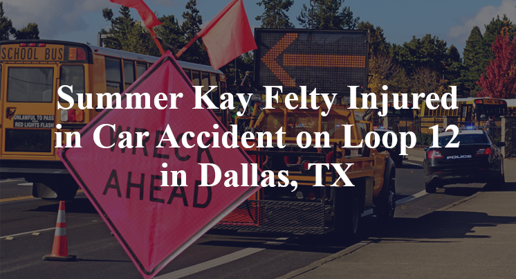 Summer Kay Felty Injured in Car Accident on Loop 12 in Dallas, TX