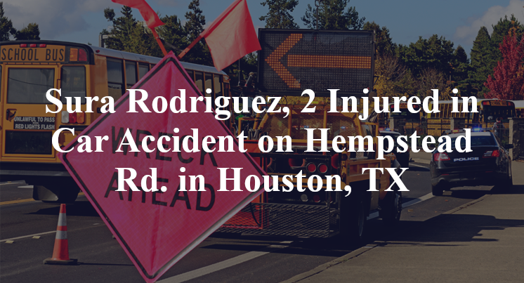 Sura Rodriguez, 2 Injured in Car Accident on Hempstead Rd. in Houston, TX