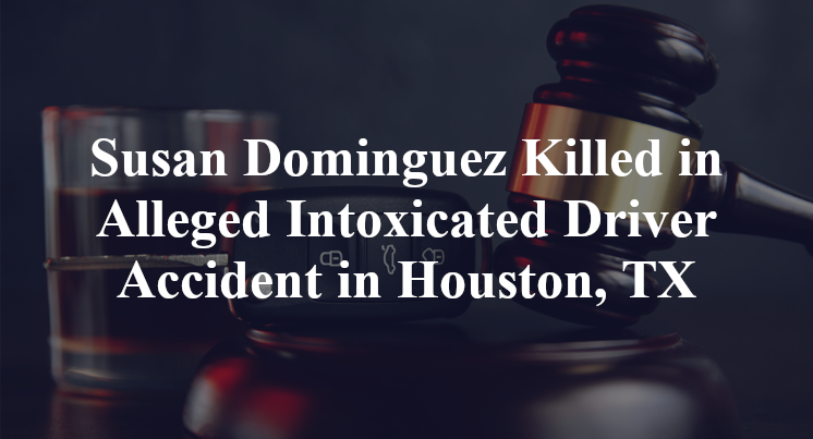 Susan Dominguez Killed in Alleged Intoxicated Driver Accident in Houston, TX