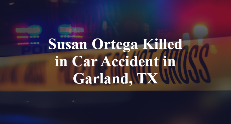 Susan Ortega Killed in Car Accident in Garland, TX