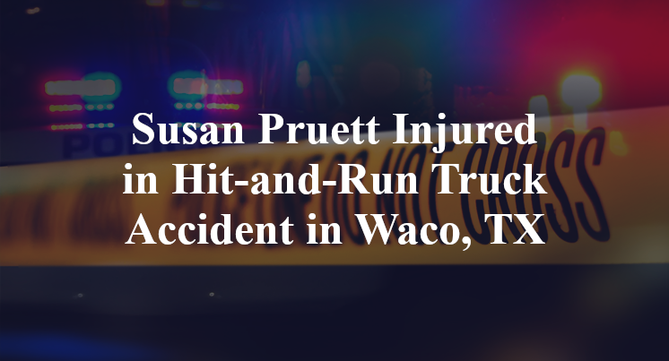 Susan Pruett Injured in Hit-and-Run Truck Accident in Waco, TX
